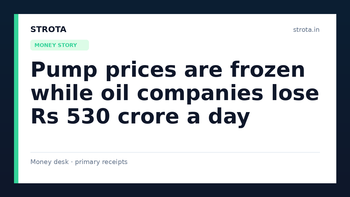 Pump prices are frozen while oil companies lose Rs 530 crore a day