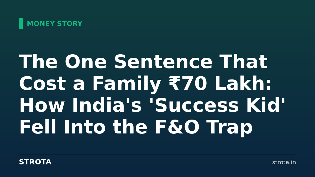 The One Sentence That Cost a Family ₹70 Lakh: How India's 'Success Kid' Fell Into the F&O Trap